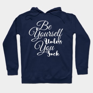 Be Yourself Unless You Suck Hoodie